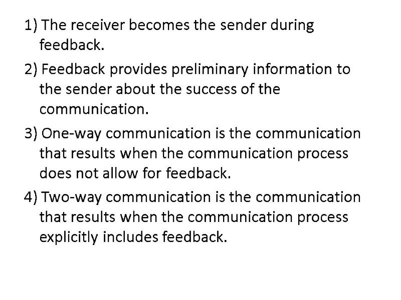1) The receiver becomes the sender during feedback. 2) Feedback provides preliminary information to